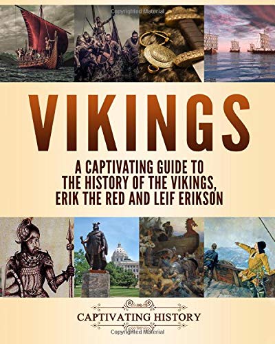 Vikings: A Captivating Guide to the History of the Vikings, Erik the Red and Leif Erikson (Fascinating European History)