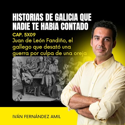 Juan de Le&oacute;n Fandi&ntilde;o, el gallego que desat&oacute; una guerra con Inglaterra por culpa de una oreja