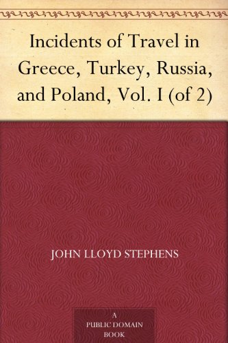 Incidents of Travel in Greece, Turkey, Russia, and Poland, Vol. I (of 2)