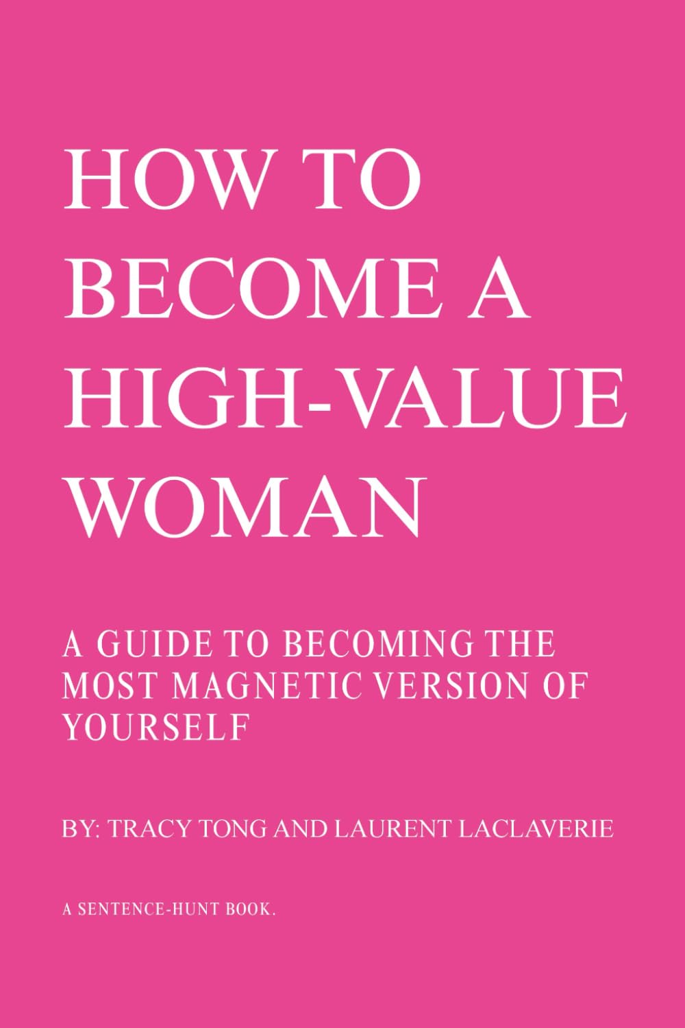 How To Become A High Value Woman: A Guide to Becoming the Most Magnetic Version of Yourself (A Sentence-Hunt)