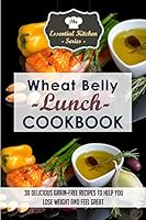 Wheat Belly Lunch Cookbook: 30 Delicious Grain-Free Recipes to Help You Lose Weight and Feel Great 1507884524 Book Cover