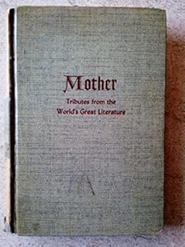 Hardcover Mother : Tributes from the World's Great Literature : An Anthology Book