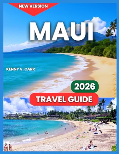 Maui Travel Guide 2026: Top Attractions & Landmarks, Lahaina Historic Trail, Outdoor Adventures & Nature, Food & Local Cuisine, Festivals & Events, ... of the Island (Locals Travel Experience)