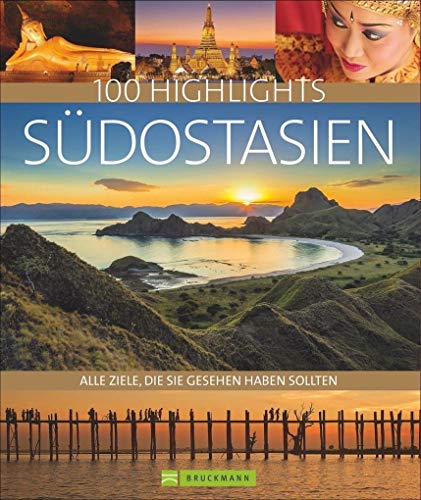 Bildband Südostasien. 100 Highlights Südostasien. Alle Ziele, die Sie gesehen haben sollten. Der Reisebildband zu Thailand, Vietnam, Kambodscha, Malaysia, Singapur. Mit...