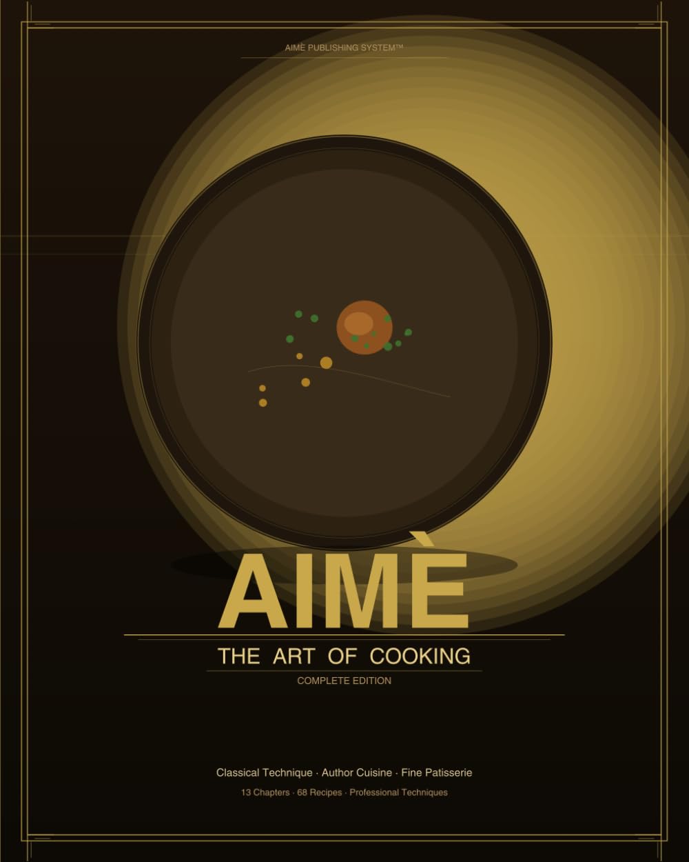 AIMÈ — The Art of Cooking: A Professional Culinary Compendium of Classical Technique and Author Cuisine