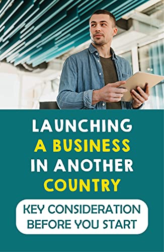 Launching A Business In Another Country: Key Consideration Before You