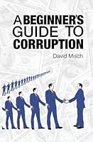 "A Beginner's Guide To Corruption" 1532714505 Book Cover