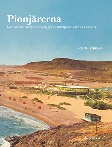 Preisvergleich Produktbild Pionjärerna : svenskar och spanjorer ville skapa ett turistparadis på Gran Canaria