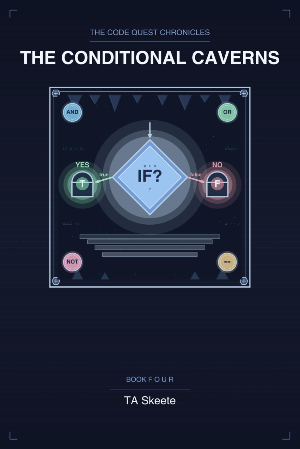The Code Quest Chronicles: The Conditional Caverns: An Adventure in Decisions and Boolean Logic