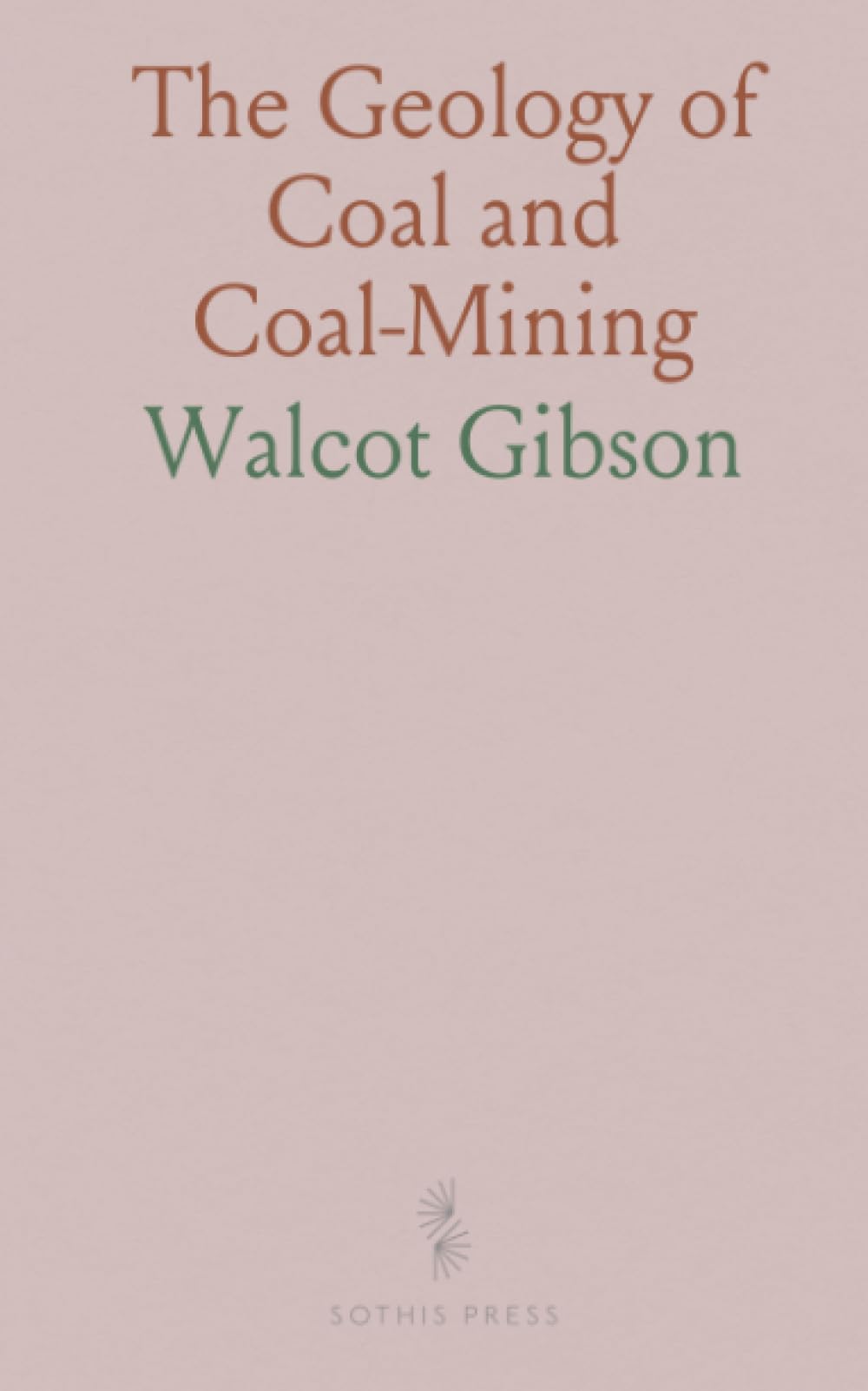 The Geology of Coal and Coal-Mining
