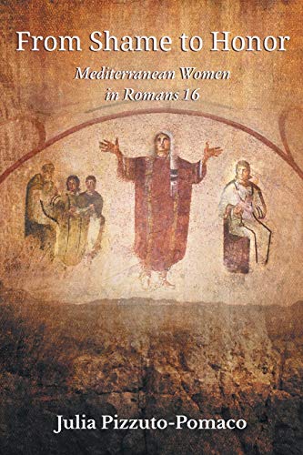 From Shame to Honor: Mediterranean Women in Romans16