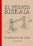 bizkaia arena shakira  El Puente Bizkaia. Cuadernos de obra (Varios)