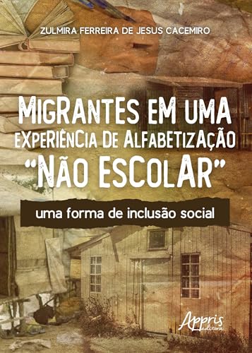 Migrantes em Uma Experiência de Alfabetização “Não Escolar”: Uma Forma de Inclusão Social