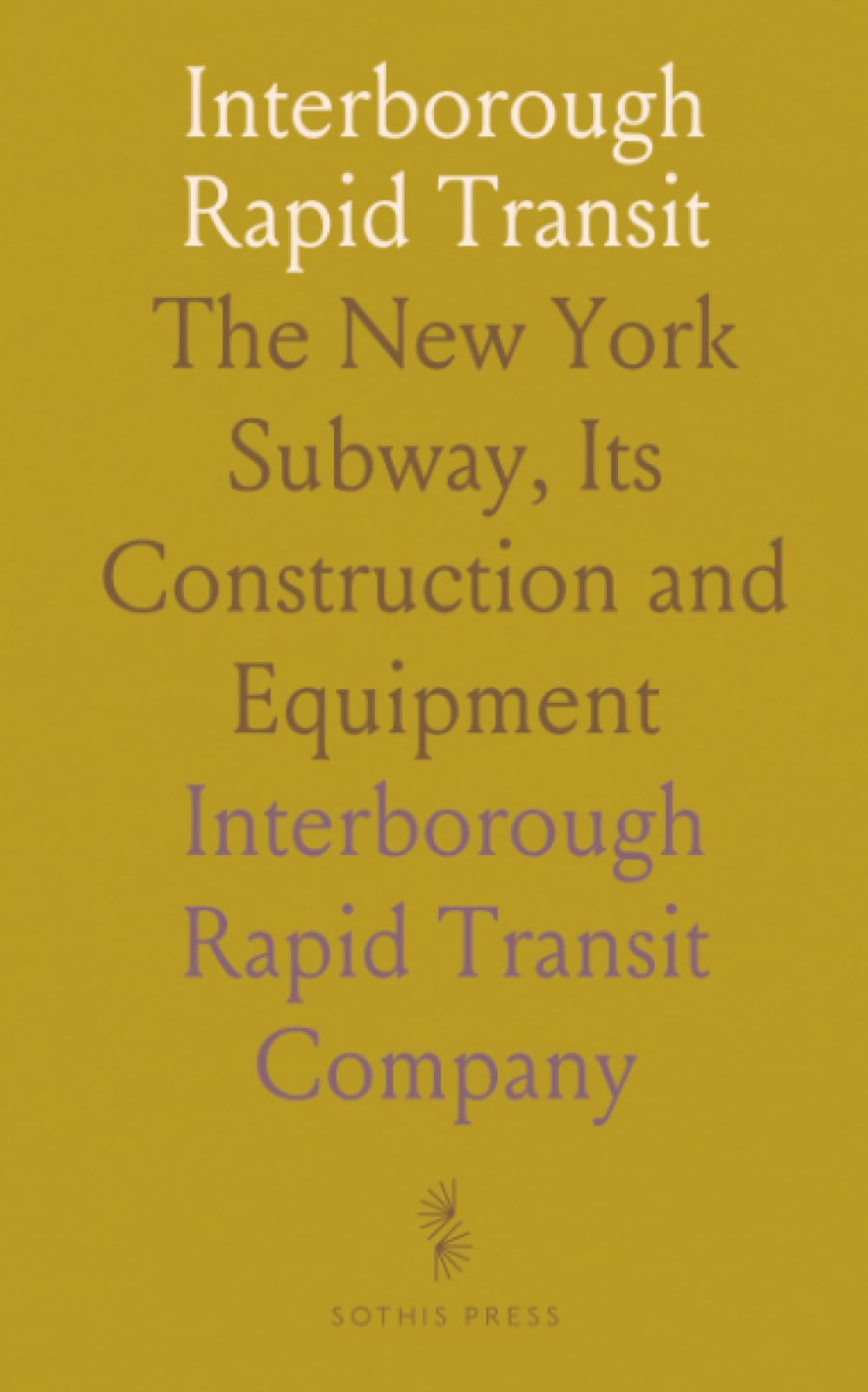 Interborough Rapid Transit: The New York Subway, Its Construction and Equipment