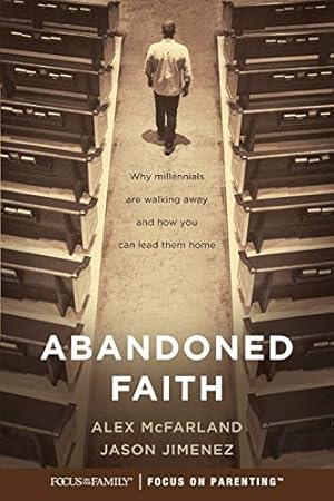 Abandoned Faith: Why Millennials Are Walking Away and How You Can Lead Them Home