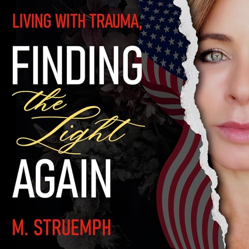 Living with Trauma: Finding the Light Again by M. Struemph episode artwork