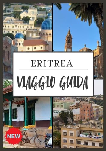 ERITREA VIAGGIO GUIDA 2025: Scopri il gioiello nascosto del Corno d'Africa (Italian Edition)