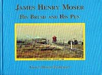 James Henry Moser : His Brush and His Pen 0965748405 Book Cover