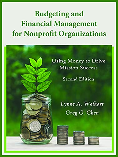 Budgeting and Financial Management for Nonprofit Organizations: Using Money to Drive Mission Success, Second Edition