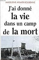J'ai donne la vie dans un camp de la mort 274411409X Book Cover