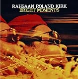 Bright Moments by Rahsaan Roland Kirk (1993-05-03)