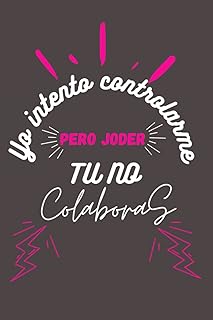 Yo intento controlarme, pero tu no colaboras... Libreta para apuntes, block de notas, pautado con cuadricula.: Cuaderno co...