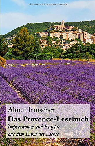 Das Provence-Lesebuch: Impressionen und Rezepte aus dem Land des Lichts Das Provence-Lesebuch: Impressionen und Rezepte aus dem Land des Lichts