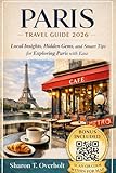 Paris Travel Guide 2026: Neighborhoods, Hidden Gems, Iconic Sights, Food, and Stress-Free Travel Tips