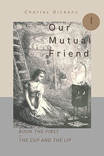 Our Mutual Friend: BOOK THE FIRST — THE CUP AND THE LIP : with original illustrations (English Edition)