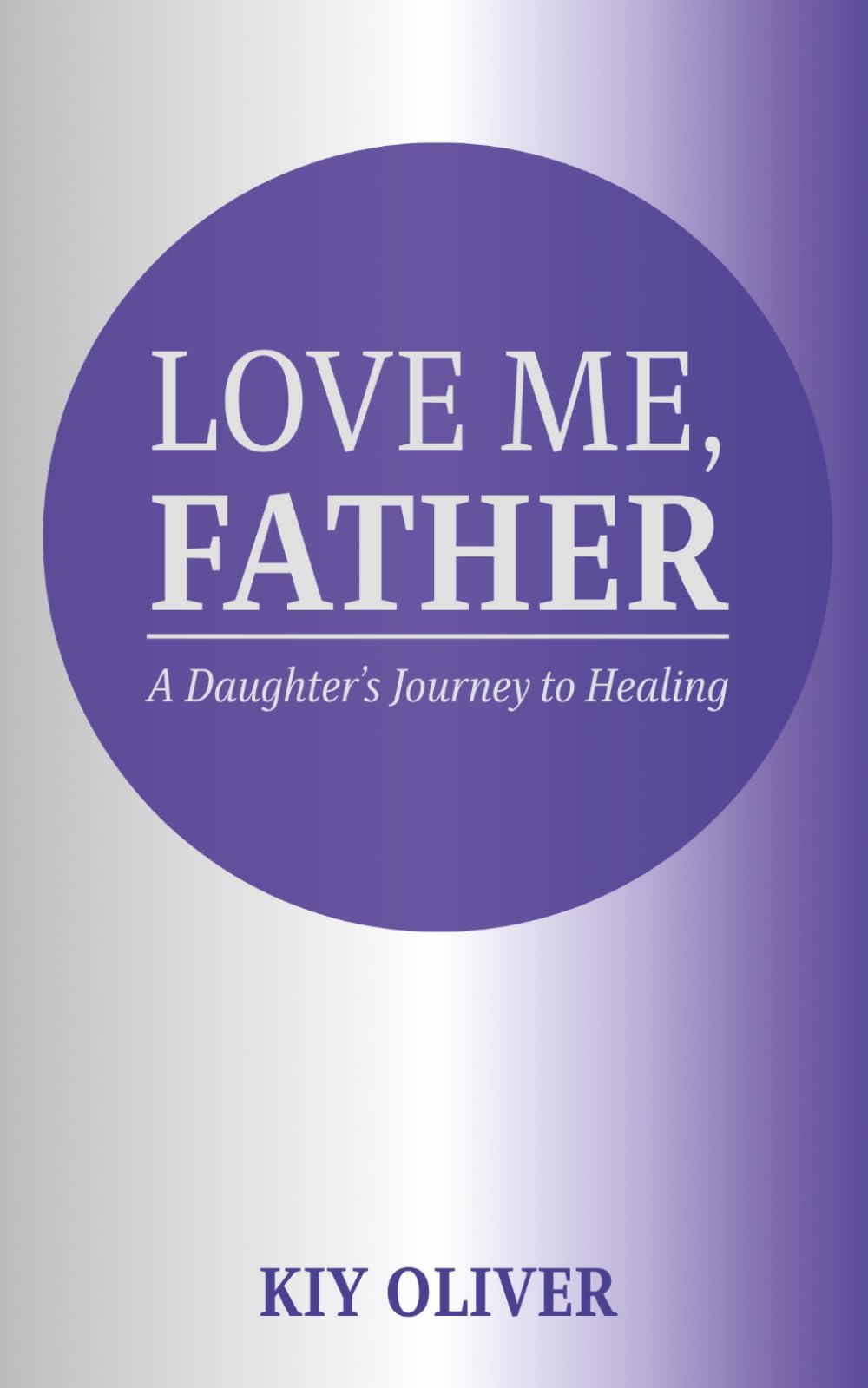 Love Me, Father: A Daughter's Journey to Healing