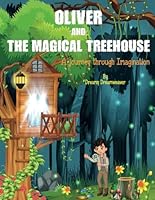 Oliver and the Magical Treehouse: A Children's Story Book about Friendship, Teamwork, Courage and the importance of believing in oneself B0CLP61BZ3 Book Cover