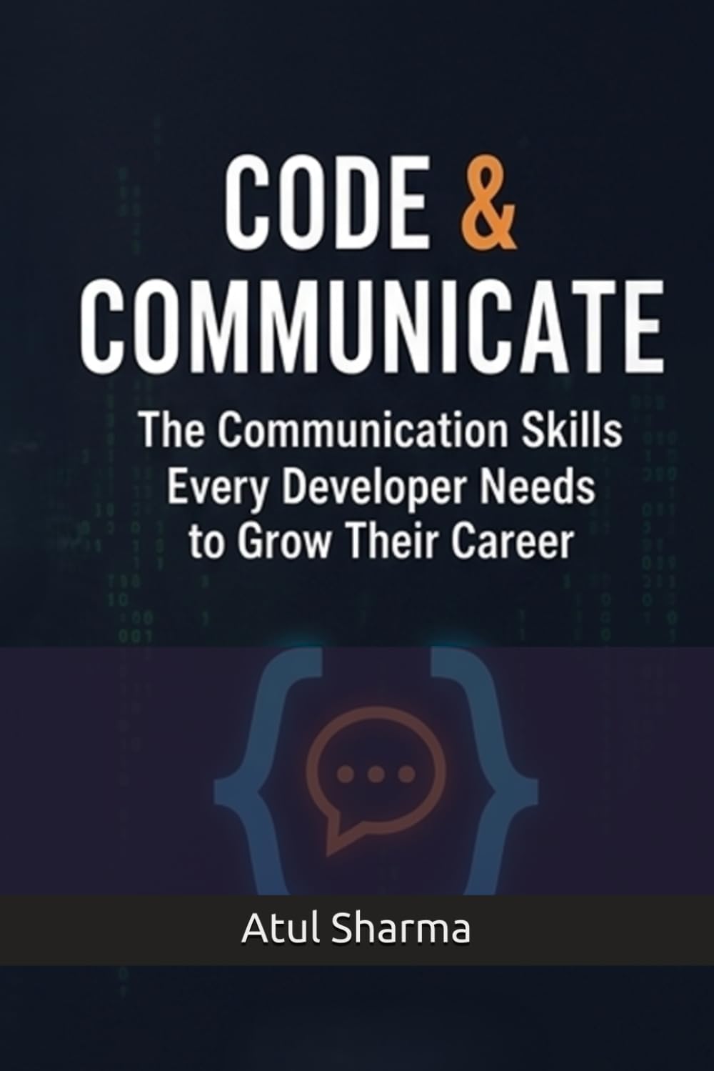 CODE & COMMUNICATE: The Communication Skills Every Developer Needs to Grow Their Career