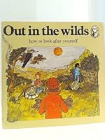 Out in the Wilds: How to Look after Yourself (Practical Puffins) 0140491414 Book Cover