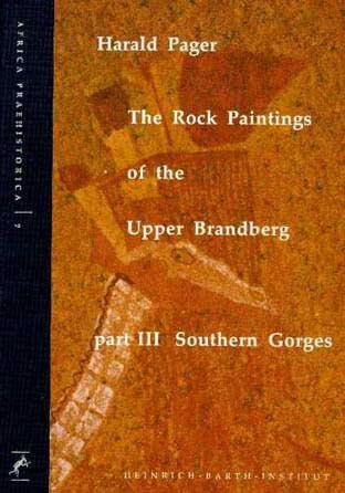 The Rock Paintings of the Upper Brandberg III: Southern Gorges