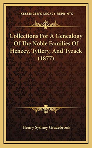 Collections For A Genealogy Of The Noble Families Of Henzey, Tyttery, And Tyzack (1877)