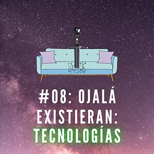 #08: Ojal&aacute; Existieran: Tecnologias copertina