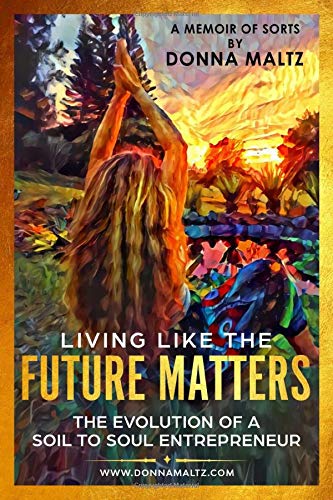 Living Like The Future Matters: The Evolution of A Soil to Soul Entrepreneur