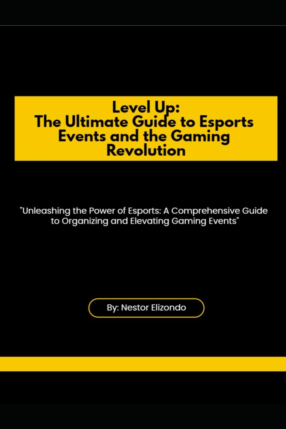 Level Up: The Ultimate Guide to Esports Events and the Gaming Revolution: Unleashing the Power of Esports: A Comprehensive Guide to Organizing and Elevating Gaming Events