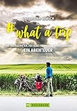  # what a trip: Abenteuer Heimat - Mit dem E-Bike einmal Quer durch Deutschland - 16 Bundesländer, 7500 km Radfernweg: Alle E-Bike-Routen vor der Haustür. Mit zahlreichen Bildern auf 192 Seiten.
