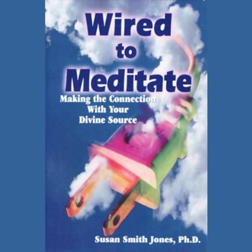 Wired to Meditate by Susan Smith Jones Ph.D.