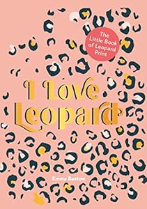I LOVE LEOPARD: The Little Book of Leopard Print (English Edition)