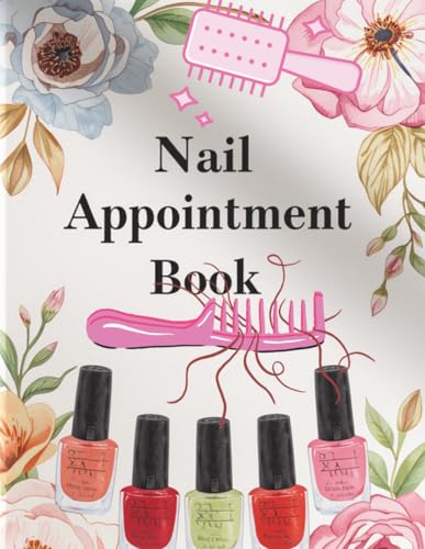 Nail Appointment Book: Track Appointments, Clients, Services & Notes ? Perfect for Nail Techs, Salons & Beauty Professionals