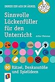 Sinnvolle Lückenfüller für den Unterricht: 60 Rätsel, Denkanstöße und Spielideen (Immer ein Ass im Ärmel)
