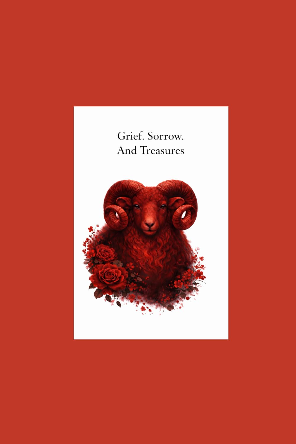 Grief. Sorrow. And Treasures.: A Mother's Story