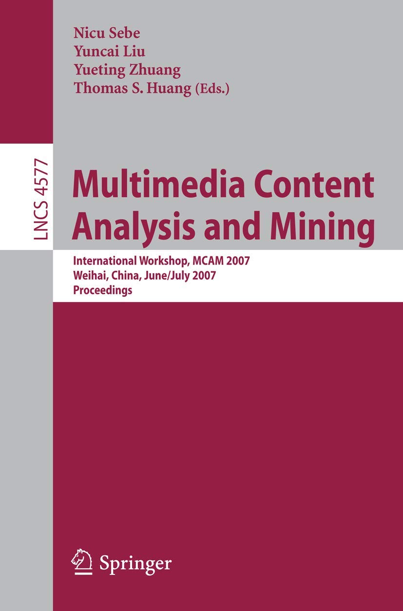 Multimedia Content Analysis and Mining: International Workshop, MCAM 2007, Weihai, China, June 30-July 1, 2007, Proceedings: 4577