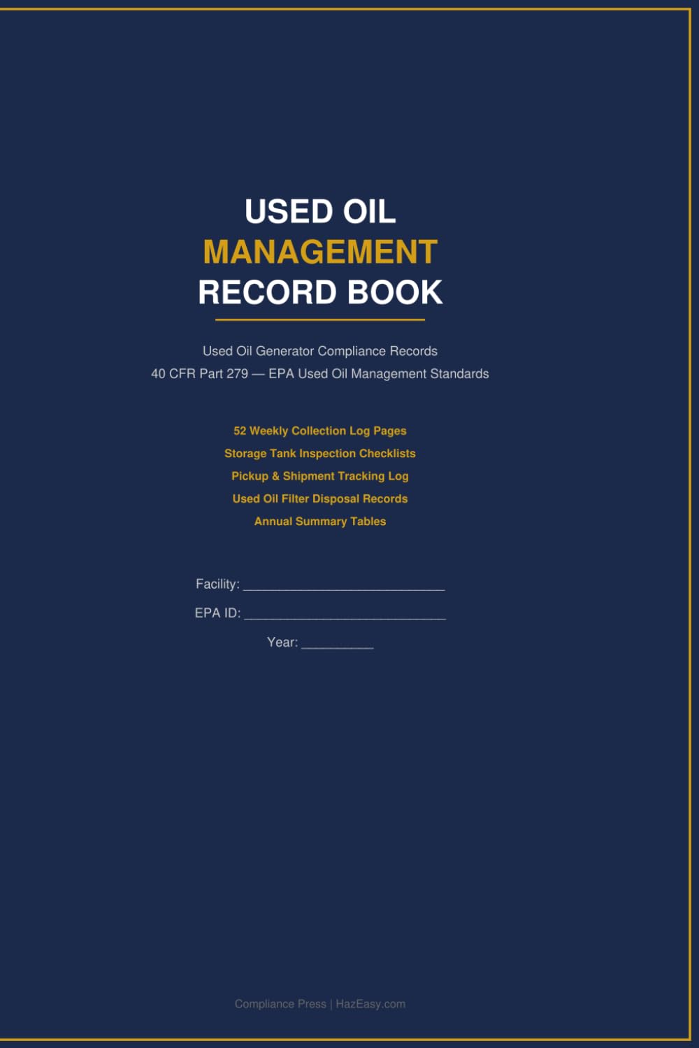 Used Oil Management Record Book — Compact Edition: 52 Weekly Collection Logs, Storage Tank Inspections, Pickup Tracking, Filter Disposal & Annual Summary | 40 CFR Part 279 | 6" x 9" Shop Format
