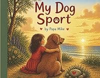 My Dog Sport: A good and silly dog with a big heart. B0H2CD18TL Book Cover