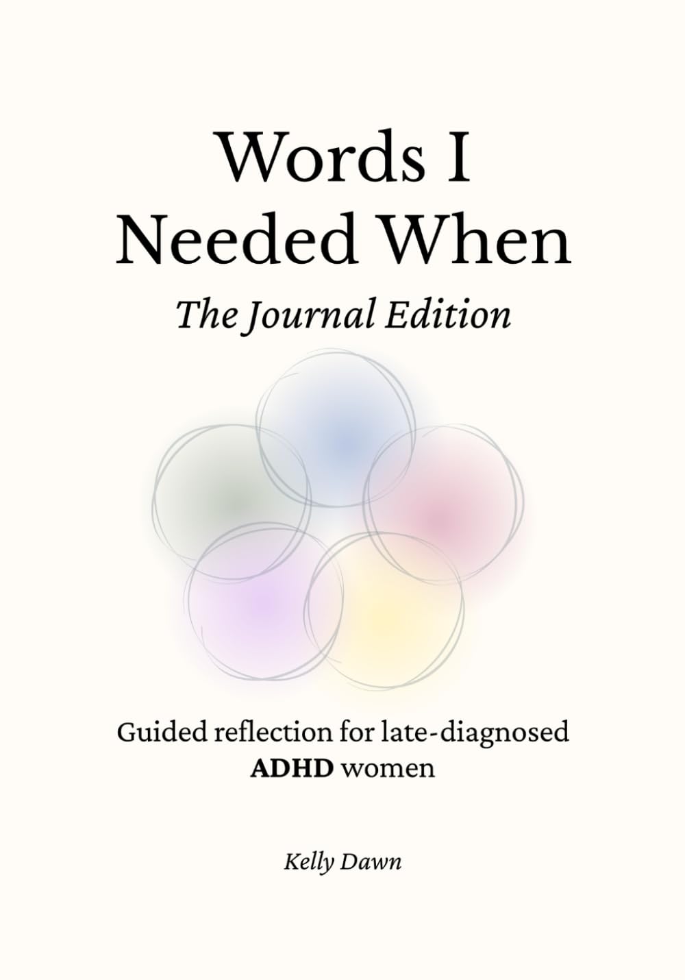 Words I Needed When: The Journal Edition: Guided reflection for late-diagnosed ADHD women