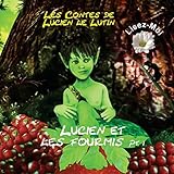  Les Contes de Lucien le Lutin: Lucien et les Fourmis 1er Partie - Lisez Moi