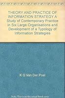 Theory and practice of information strategy: A study of contemporary practice in six large organisations and development of a typology of information strategies 9036197953 Book Cover